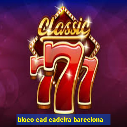 bloco cad cadeira barcelona